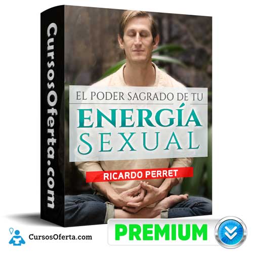 El Poder Sagrado de tu Energía Sexual Ricardo Perret 2 - El Poder Sagrado de tu Energía Sexual – Ricardo Perret