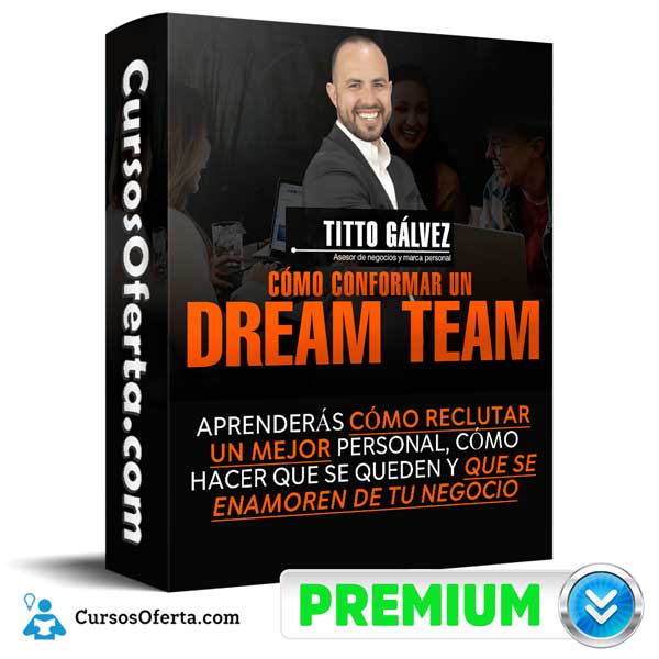 Curso Cómo Conformar Un Dream Team – Tito Gálvez - Curso Cómo Conformar Un Dream Team – Tito Gálvez