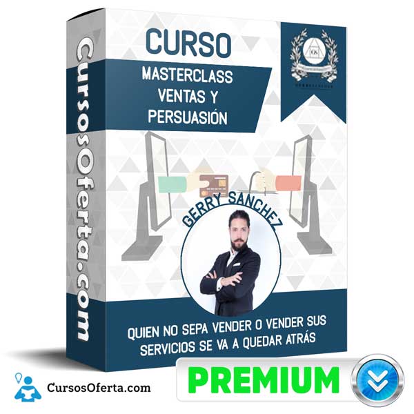 Curso Masterclass Ventas y Persuasión - Curso Masterclass Ventas y Persuasión – Gerry Sanchez