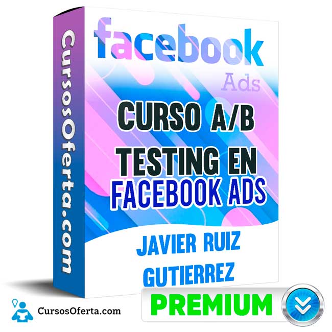 Curso A B Testing en Facebook Ads – Javier Ruiz Gutierrez Cover CursosOferta 3D - Curso A/B Testing en Facebook Ads – Javier Ruiz Gutierrez
