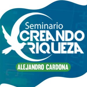 Seminario Creando Riquezas - Alejandro Cardona