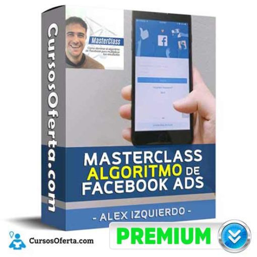 masterclass algoritmo de facebook ads alex izquierdo 652db56c4b348 - Masterclass Algoritmo de Facebook Ads – Alex Izquierdo