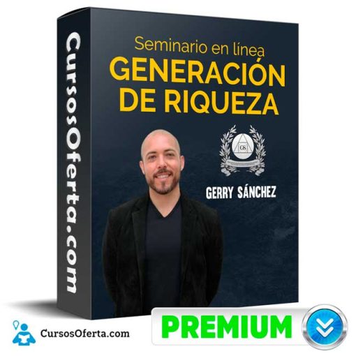 seminario generacion de riqueza gerry sanchez 652de5f3ad7ea - Seminario Generación de Riqueza – Gerry Sánchez
